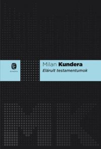 Milan Kundera - Elárult testamentumok