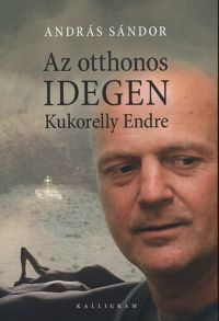 András Sándor - Az otthonos idegen - Kukorelly Endre
