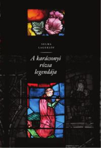 Selma Lagerlöf - A karácsonyi rózsa legendája