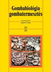 Győrfi Júlia - Gombabiológia, gombatermesztés