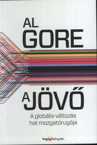 Al Gore - A jövő - A globális változás hat mozgatórugója