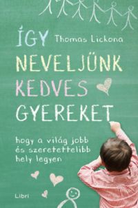 Lickona, Thomas - Így neveljünk kedves gyereket