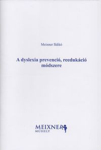 Meixner Ildikó - A dyslexia prevenció, reedukáció módszere
