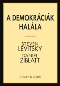 Steven Levitsky, Ziblatt, Daniel - A demokráciák halála