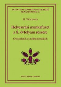 H. Tóth István (Szerk.) - Helyesírási munkafüzet a 8. évfolyam részére