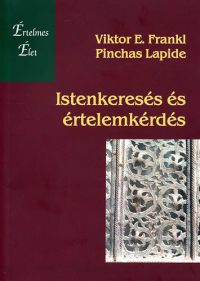 Pinchas Lapide; Viktor E. Frankl - Istenkeresés és értelemkérdés