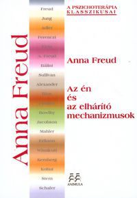Anna Freud - Az én és az elhárító mechanizmusok