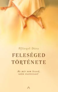 Pfliegel Dóra - Feleséged története