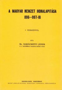 Karácsonyi János - A magyar nemzet honalapítása 896-997-ig