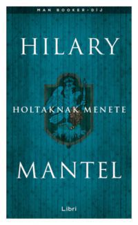 Hilary Mantel - Holtaknak menete