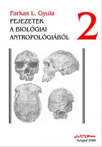 Farkas L. Gyula - Fejezetek a biológiai antropológiából II.
