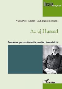 Varga Péter András; Zuh Deodáth (szerk.) - Az új Husserl - Szemelvények az életmű ismeretlen fejezeteiből