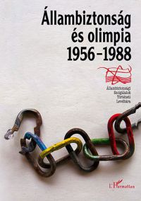 Müller Rolf; Takács Tibor; Krahulcsán Zsolt - Állambiztonság és olimpia 1956-1988
