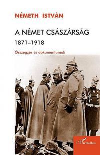 Németh István - A német császárság 1871-1918 - Összegzés és dokumentumok
