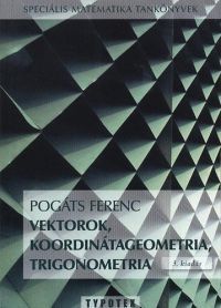 Pogáts Ferenc - Vektorok, koordinátageometria, trigonometria