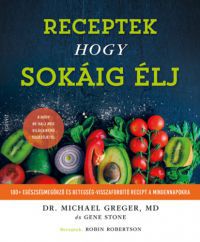 Michael Greger - Receptek hogy sokáig élj