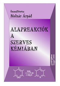 Molnár Árpád - Alapreakciók a szerves kémiában