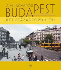  - A világváros Budapest a két századfordulón