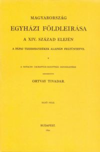 Ortvay Tivadar - Magyarország egyházi földleírása a XIV. század elején