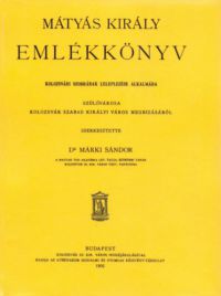 Márki Sándor - Mátyás király emlékkönyv