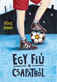 Igaz Dóra - Egy fiú a csapatból