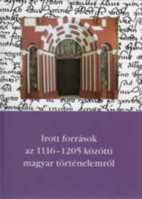 Thoroczkay Gábor - Írott források az 1116-1205 közötti magyar történelemről