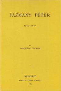Fraknói Vilmos - Pázmány Péter 1570-1637