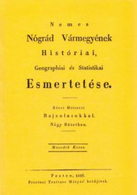 Mocsáry Antal - Nemes Nógrád Vármegyének Históriai, Geographiai és Statistikai Esmertetése II.