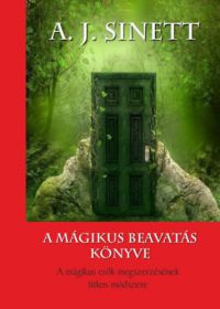 A. J. Sinett - A mágikus beavatás könyve