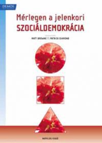 Matt Browne; Patrick (szerk.) Diamond - Mérlegen a jelenkori szociáldemokrácia