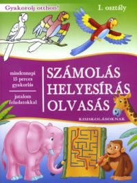  - Számolás, helyesírás, olvasás kisiskolásoknak - I. osztály