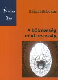 Elisabeth Lukas - A bölcsesség mint orvosság