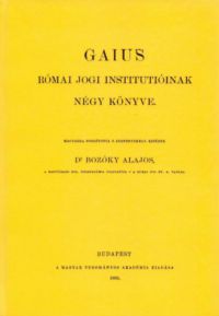 Gaius - Gaius római jogi institutióinak négy könyve