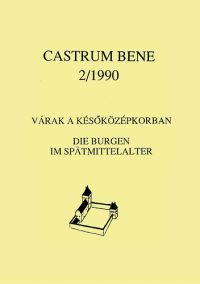 Feld István - Várak a későközépkorban - Die Burgen im Spatmittelalter - Castrum Bene 2/1990