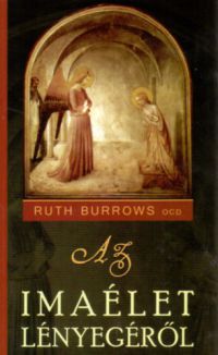 Ruth Burrows OCD - Az imaélet lényegéről