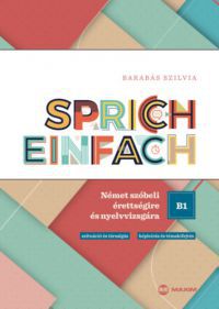 Barabás Szilvia - Sprich einfach B1 szint - Német szóbeli érettségire és nyelvvizsgára