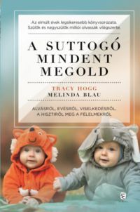 Melinda Blau; Tracy Hogg - A suttogó mindent megold