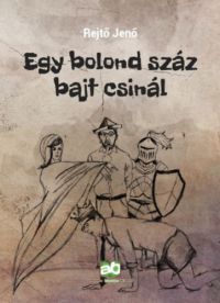 Rejtő Jenő - Egy bolond száz bajt csinál