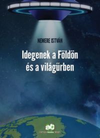 Nemere István - Idegenek a Földön és a világűrben