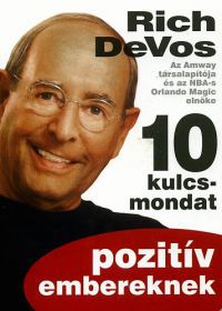 Richard M. DeVos - 10 kulcsmondat pozitív embereknek