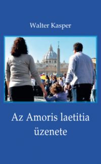 Walter Kasper - Az Amoris laetitia üzenete