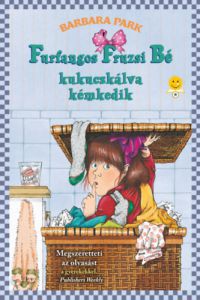 Barbara Park - Furfangos Fruzsi Bé kukucskálva kémkedik - puha kötés