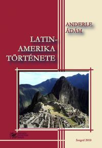 Anderle Ádám - Latin-Amerika története