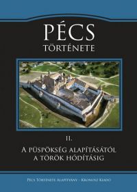 Fedeles Tamás; Jankovits László; Petrovics István; Koszta László; Tóth Endre - Pécs története II. - A püspökség alapításától a török hódításig