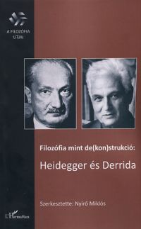 Nyirő Miklós (szerk.) - Filozófia mint de(kon)strukció: Heidegger és Derrida