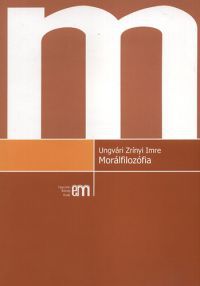 Ungvári Zrínyi Imre - Morálfilozófia