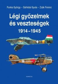Punka György, Sárhidai Gyula, Zsák Ferenc - Légi győzelmek és veszteségek 1914-1945