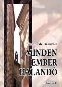 Simone de Beauvoir - Minden ember halandó