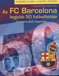 Kormanik Zsolt; Moncz Attila - Az FC Barcelona legjobb 50 futballistája