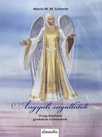 Maria W. M. Schmitt - Angyali sugallatok - 33 angyalmeditáció gyermekeknek és felnőtteknek